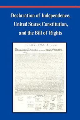 Declaration of Independence, Constitution of the United States of America, Bill of Rights and Constitutional Amendments (Including Images of Original Historical American Documents)