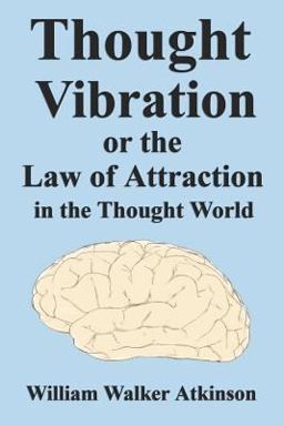 Thought Vibration or the Law of Attraction in the Thought World