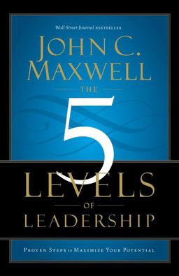 5 Levels of Leadership Proven Steps to Maximize Your Potential  9781599953632 Front Cover