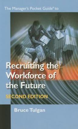 The Manager's Pocket Guide to Recruiting the Workforce of the Future The Manager's Pocket Guide to Recruiting the Workforce of the Future