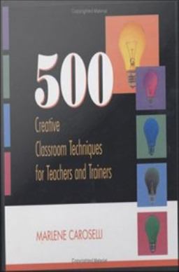 500 Creative Classroom Techniques for Teachers and Trainers