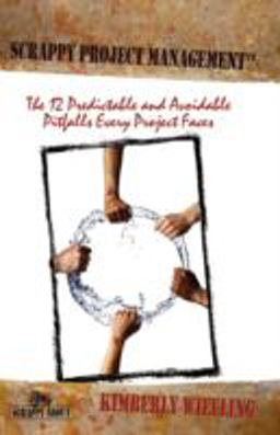 Scrappy Project Management The 12 Predictable and Avoidable Pitfalls that Every Project Faces  9781600050510 Front Cover