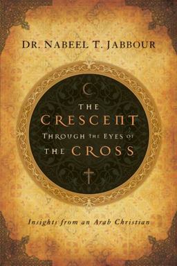 Crescent Through the Eyes of the Cross Insights from an Arab Christian  9781600061950 Front Cover