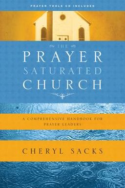 Prayer-Saturated Church A Comprehensive Handbook for Prayer Leaders 2007 9781600061981 Front Cover