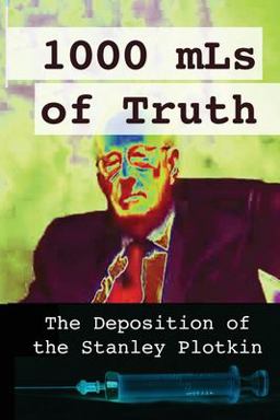 1000 MLs of Truth The Deposition of Stanley Plotkin 1st 9781600203411 Front Cover