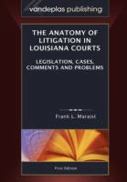 The Anatomy of Litigation in Louisiana Courts Legislation, Cases, Comments and Problems