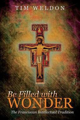 Be Filled with Wonder The Franciscan Intellectual Tradition  9781600475740 Front Cover