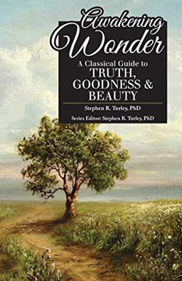 Awakening Wonder: A Classical Guide to Truth, Goodness & Beauty  9781600512650 Front Cover