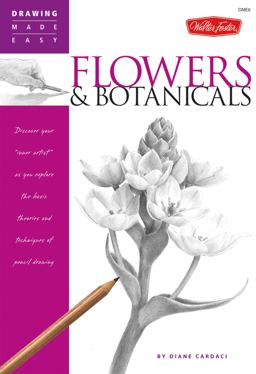 Flowers and Botanicals Discover Your 'inner Artist' As You Explore the Basic Theories and Techniques of Pencil Drawing  9781600580109 Front Cover