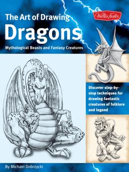 Art of Drawing Dragons Discover Step-By-step Techniques for Drawing Fantastic Creatures of Folklore and Legend  9781600580123 Front Cover