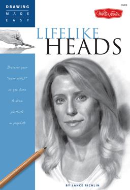 Lifelike Heads Discover Your "inner Artist" As You Learn to Draw Portraits in Graphite  9781600580666 Front Cover