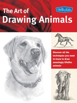 Art of Drawing Animals Discover All the Techniques You Need to Know to Draw Amazingly Lifelike Animals  9781600581304 Front Cover