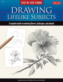Step-By-Step Studio: Drawing Lifelike Subjects A Complete Guide to Rendering Flowers, Landscapes, and Animals  9781600581502 Front Cover