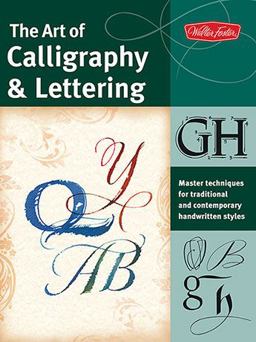 Art of Calligraphy and Lettering Master Techniques for Traditional and Contemporary Handwritten Fonts  9781600582004 Front Cover