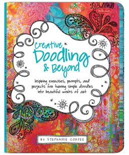 Creative Doodling and Beyond Inspiring Exercises, Prompts, and Projects for Turning Simple Doodles into Beautiful Works of Art  9781600582479 Front Cover