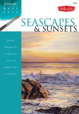 Seascapes and Sunsets Discover Techniques for Creating Ocean Scenes and Dramatic Skies in Watercolor  9781600582523 Front Cover