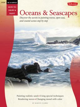 Oil and Acrylic: Oceans and Seascapes Discover the Secrets to Painting Waves, Open Seas, and Coastal Scenes Step by Step  9781600582745 Front Cover