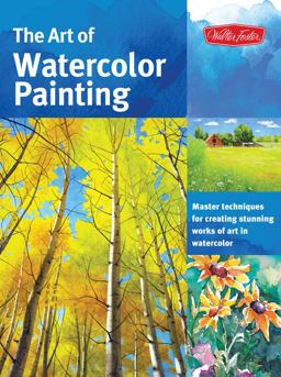 Art of Watercolor Painting Master Techniques for Creating Stunning Works of Art in Watercolor  9781600583384 Front Cover