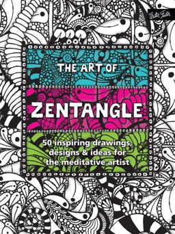 Art of Zentangle 50 Inspiring Drawings, Designs and Ideas for the Meditative Artist  9781600583582 Front Cover