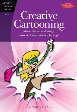 Creative Cartooning Master the Art of Drawing Cartoon Characters-Step by Step!  9781600583773 Front Cover