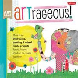 ARTrageous! More Than 25 Drawing, Painting and Mixed Media Projects for Adults and Children to Create Together  9781600584497 Front Cover