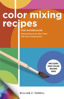Color Mixing Recipes for Watercolor Mixing Recipes for More Than 450 Color Combinations - Includes One Color Mixing Grid  9781600588945 Front Cover