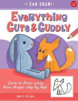 Everything Cute and Cuddly Learn to Draw Using Basic Shapes--Step by Step!  9781600589607 Front Cover