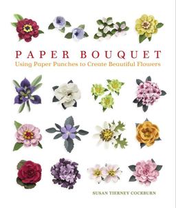 Paper Bouquet Using Paper Punches to Create Beautiful Flowers  9781600590597 Front Cover