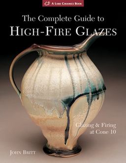Complete Guide to High-Fire Glazes Glazing and Firing at Cone 10  9781600592164 Front Cover