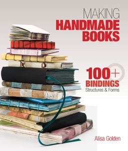 Making Handmade Books 100+ Bindings, Structures and Forms  9781600595875 Front Cover