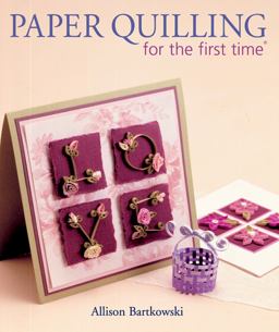 Paper Quilling for the First Timeï¿½  9781600595899 Front Cover