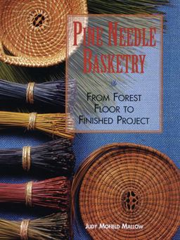 Pine Needle Basketry From Forest Floor to Finished Project  9781600596032 Front Cover