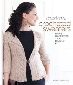 Custom Crocheted Sweaters Make Garments That Really Fit  9781600597985 Front Cover