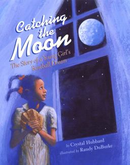 Catching the Moon The Story of a Young Girl's Baseball Dream  9781600605727 Front Cover