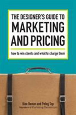 Designer's Guide to Marketing and Pricing How to Win Clients and What to Charge Them  9781600610080 Front Cover