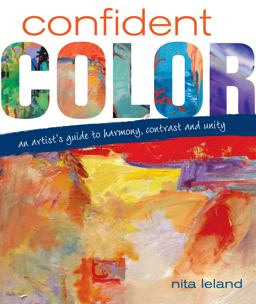 Confident Color An Artist's Guide to Harmony, Contrast and Unity  9781600610127 Front Cover