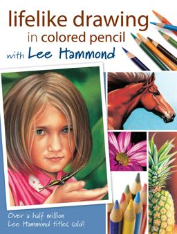 Lifelike Drawing in Colored Pencil with Lee Hammond  9781600610370 Front Cover