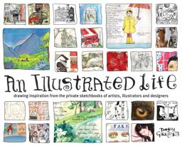Illustrated Life Drawing Inspiration from the Private Sketchbooks of Artists, Illustrators and Designers  9781600610868 Front Cover