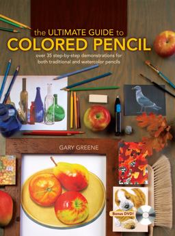 Ultimate Guide to Colored Pencil Over 40 Step-By-step Demonstrations for Both Traditional and Watercolor Pencils  9781600613913 Front Cover