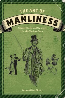 Art of Manliness Classic Skills and Manners for the Modern Man  9781600614620 Front Cover