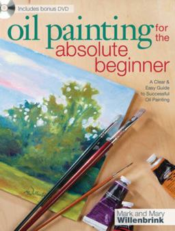 Oil Painting for the Absolute Beginner A Clear and Easy Guide to Successful Oil Painting  9781600617843 Front Cover