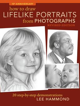 How to Draw Lifelike Portraits from Photographs - Revised 20 Step-By-step Demonstrations 2nd 9781600619700 Front Cover