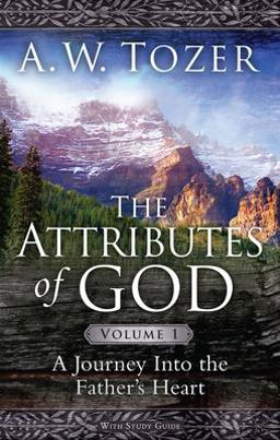 Attributes of God A Journey into the Father's Heart  9781600661297 Front Cover