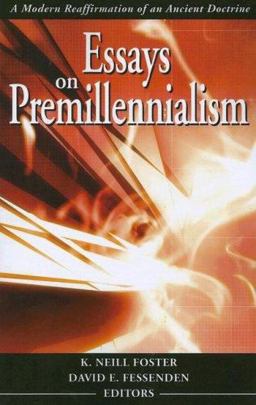 Essays on Premillennialism A Modern Reaffirmation of an Ancient Doctrine  9781600661310 Front Cover