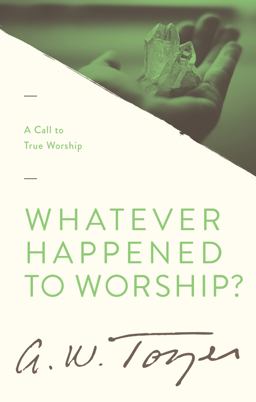 Whatever Happened to Worship? A Call to True Worship  9781600663239 Front Cover