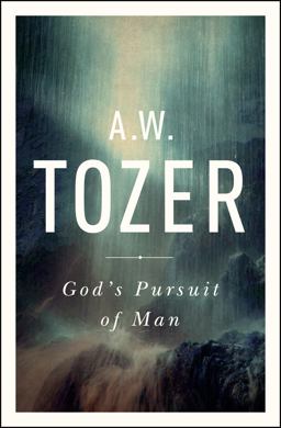 God's Pursuit of Man: Tozer's Profound Prequel to the Pursuit of God  9781600667954 Front Cover
