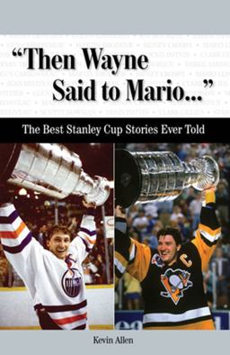 "Then Wayne Said to Mario... " The Best Stanley Cup Stories Ever Told  9781600781551 Front Cover