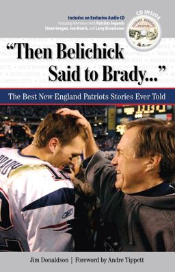 Then Belichick Said to Brady... The Best New England Patriots Stories Ever Told  9781600782398 Front Cover