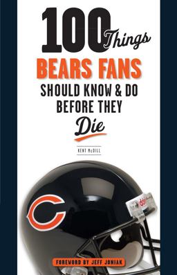 100 Things Bears Fans Should Know and Do Before They Die