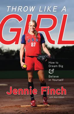 Throw Like a Girl How to Dream Big and Believe in Yourself  9781600785603 Front Cover